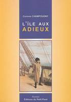 L'île aux adieux - Les trois derniers jours de l'Empereur en France, l'Ïle d'Aux, les trois derniers jours de l'empereur en France