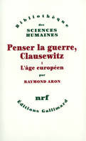 Penser la guerre, Clausewitz (Tome 1-L'âge européen), L'âge européen