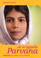 4, Parvana - Tome 4 - Je m'appelle Parvana, Dix ans après Une enfance en Afghanistan