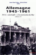 Allemagne, 1945-1961, [Volume 1], Allemagne 1945-1961, De la « catastrophe » à la construction du Mur volume 1/3