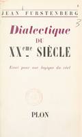 Dialectique du XXe siècle, Essai pour une logique du réel