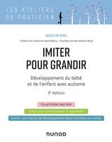 Imiter pour grandir - 3e éd. - Développement du bébé et de l'enfant avec autisme, Développement du bébé et de l'enfant avec autisme