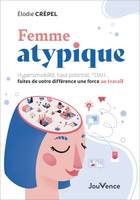 Femme atypique, Hypersensibilité, haut potentiel, tdah, faites de votre différence une force au travail