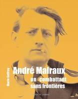 André Malraux, Un combattant sans frontières