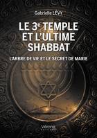 Le 3e Temple et l’ultime shabbat, L’arbre de vie et le secret de Marie