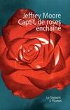 Captif, de roses enchaîné Moore, Jeffrey, roman