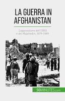 La guerra in Afghanistan, L'opposizione dell'URSS e dei Mujahedin, 1979-1989