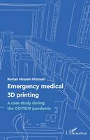 Emergency medical 3D printing, A case study during the COVID19 pandemic