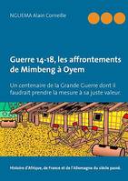 Guerre 14-18, les affrontements de Mimbeng à Oyem, Un centenaire de la Grande Guerre dont il faudrait prendre la mesure à sa juste valeur.