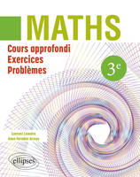 Mathématiques 3ème, Cours approfondi, exercices et problèmes