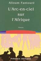 Le Livre des cités du termite, 4, L'arc-en-ciel sur l'Afrique, roman