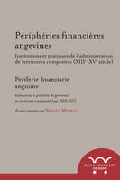 peripheries financieres angevines. institutions et pratiques de l administration, INSTITUTIONS ET PRATIQUES DE L ADMINISTRATION DE TERRITOIRES COMPOSITES (XIIIE-X