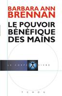 Le pouvoir bénéfique des mains - Comment se soigner par les champs énergétiques - Un nouveau guide pour l'être humain : sa santé, ses relations humaines et la maladie - Collection le corps à vivre., comment se soigner par les champs énergétiques