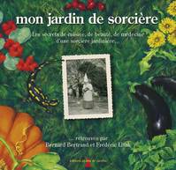 MON JARDIN DE SORCIERES : COFFRET, les secrets de cuisine, de beauté, de médecine d'une sorcière jardinière