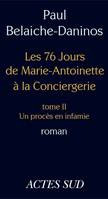 2, Les Soixante-Seize Jours de Marie-Antoinette à la Conciergerie, Un procès en infamie