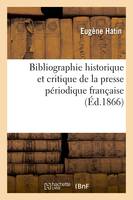 Bibliographie historique et critique de la presse périodique française (Éd.1866)