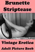 Brunette Striptease (Vintage Erotica Adult Picture Book)