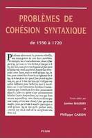 Problèmes de cohésion syntaxique de 1550 à 1720, [actes du VIe Colloque international du GEHLF, avril 1996, Université de Limoges]