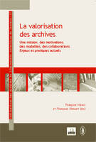 Valorisation des archives, Une mission, des motivations, des modalités, des collaborations