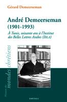 André Demeerseman, 1901-1993 - à Tunis, soixante ans à l'Institut des belles lettres arabes, IBLA