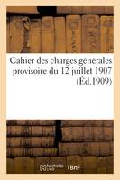 Cahier des charges générales provisoire du 12 juillet 1907, relatif aux fournitures à faire, aux divers services du département de la guerre...