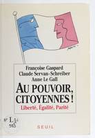 Au pouvoir, citoyennes ! Liberté, Egalité, Parité, liberté, égalité, parité