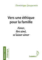 Vers une éthique pour la famille, aimer, être aimé, se laisser aimer