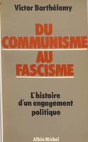 Du communisme au fascisme : histoire d'un engagement politique