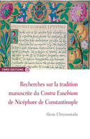 Recherches sur la tradition manuscrite du Contra Eusebium de Nicephore de Constantinople