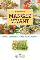 Mangez vivant: graines germées et autres, Graines germées et autres aliments santé