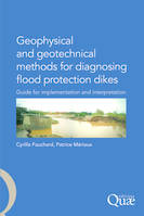 Geophysical and Geotechnical Methods for Diagnosing Flood Protection Dikes, Guide for implementation and interpretation