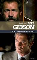 Mel Gibson, Le bon, la brute et le croyant