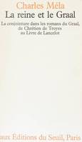 La Reine et le Graal. La conjointure dans les romans du Graal, la conjointure dans les romans du Graal de Chrétien de Troyes au 