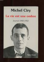 Journal / Michel Ciry., [16], La vie est une ombre, 16 juillet 1949-31 décembre 1952