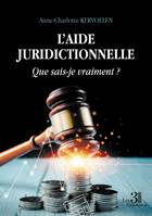 L’AIDE JURIDICTIONNELLE - Que sais-je vraiment ?