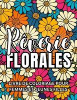 Rêverie florale, Livre de coloriage pour femmes et jeunes filles