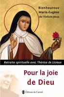Pour la joie de Dieu, Retraite spirituelle avec Thérèse de Lisieux