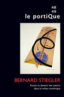 Le Portique n° 48-49, Bernard Stiegler. Panser le devenir des savoirs dans le milieu numérique