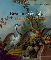 BESTIAIRE VEGETAL CES ANIMAUX PARMI LES PLANTES, ces animaux parmi les plantes