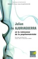 Julian de Ajuriaguerra et la naissance de la psychomotricité, Volume 1, Corps, tonus et psychomotricité, JULIAN DE AJURIAGUERRA ET LA NAISSANCE DE LA PSYCHOMOTRICITE