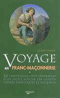 VOYAGE EN FRANC MACONNERIE, 30 chroniques contemporaines d'un initié autour des grands thèmes symboliques et sociétaux