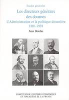 Les directeurs généraux des douanes, l'administration et la politique douanière, 1801-1939
