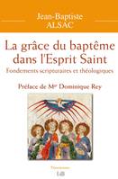 La grâce du baptême dans l'Esprit Saint, Fondements scripturaires et théologiques