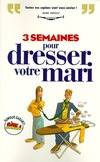 3 Semaines pour dresser votre mari