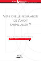 Vers quelle régulation de l'audit faut-il aller ?, SOUS LA DIRECTION DE MARIE-ANNE FRISON-ROCHE