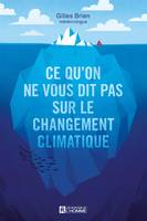 Ce qu'on ne vous dit pas sur le changement climatique, CE QU'ON NE VOUS DIT PAS..  CHANG.C [NUM]