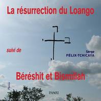 La résurrection du Loango; suivi de Bérésith et Bismillah, Poésie