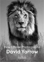 David Yarrow How I Make Photographs /anglais