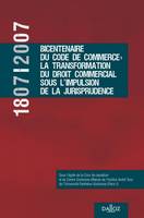 1807-2007, Bicentenaire du Code de Commerce : la transformation du droit commercial sous ..., Hors collection Dalloz