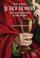 La Saga des Limousins - Tome 4, Le Roi Robert